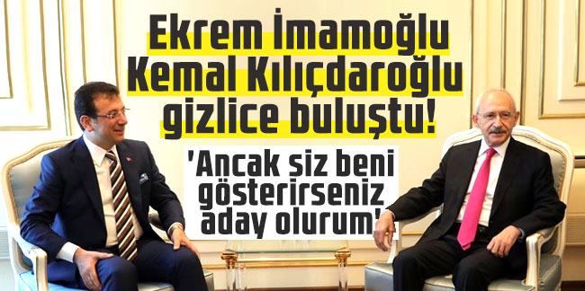 Kulis haber! Ekrem İmamoğlu Kemal Kılıçdaroğlu gizlice buluştu! 'Ancak siz beni gösterirseniz aday olurum'