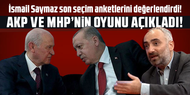 İsmail Saymaz son seçim anketlerini değerlendirdi! AKP ve MHP'nin oyunu açıkladı!