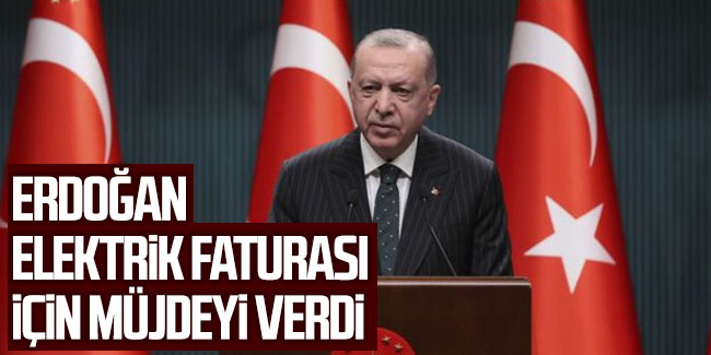 Cumhurbaşkanı Erdoğan: Elektrik faturalarından TRT Payı ve Enerji Fonu kesintilerini kaldırıyoruz