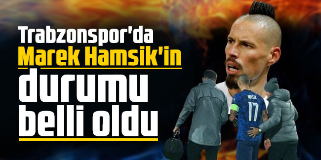 Trabzonspor'da Marek Hamsik'in durumu belli oldu