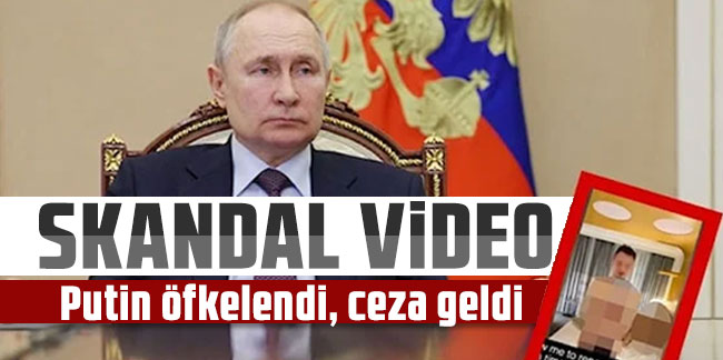 Rusya’yı karıştıran skandal video: Putin öfkelendi, ceza geldi