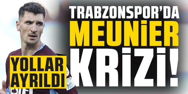 Trabzonspor'da Meunier krizi! Yollar ayrıldı!