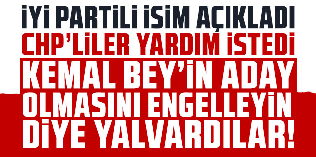 İYİ Parti'ye 'Kılıçdaroğlu'nun adalığının önüne geçin' diyen CHP'liler kimdi? Akşener'den yardım istediler