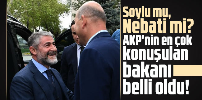 Soylu mu, Nebati mi? AKP'nin en çok konuşulan bakanı belli oldu!