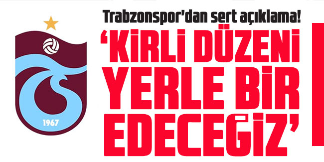 Trabzonspor'dan sert açıklama! "Kirli düzeni yerle bir edeceğiz"