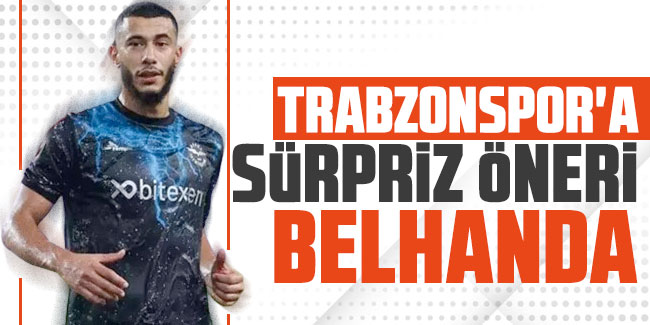 Trabzonspor'a sürpriz öneri Belhanda