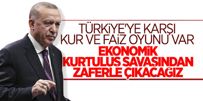 Cumhurbaşkanı Erdoğan: Ekonomik kurtuluş savaşından zaferle çıkacağız