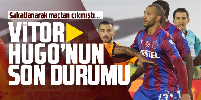 Vitor Hugo'nun son durumu! Trabzonspor'dan açıklama geldi