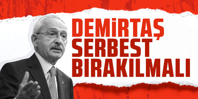 Kemal Kılıçdaroğlu’ndan Osman Kavala ve Selahattin Demirtaş tepkisi