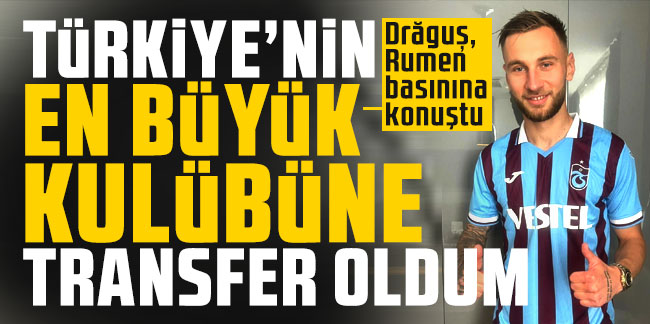 Denis Drăguș: Türkiye’nin en büyük kulübüne transfer oldum
