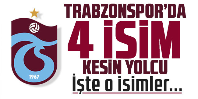Trabzonspor'da yolcu listesi hazır! 4 oyuncu daha gidiyor