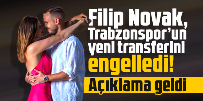 Novak, Trabzonspor’un yeni transferini engelledi! Açıklama geldi