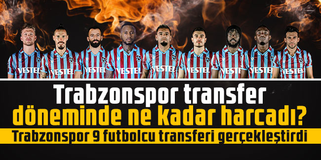 Trabzonspor transfer döneminde ne kadar harcadı?