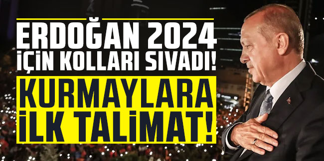 Cumhurbaşkanı Erdoğan 2024 için kolları sıvadı! Kurmaylara ilk talimat!