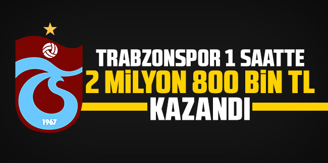 Trabzonspor 1 saatte 2 Milyon 800 Bin TL kazandı 