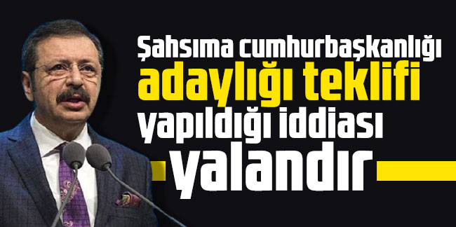 Hisarcıklıoğlu: Şahsıma cumhurbaşkanlığı adaylığı teklifi yapıldığı iddiası yalandır