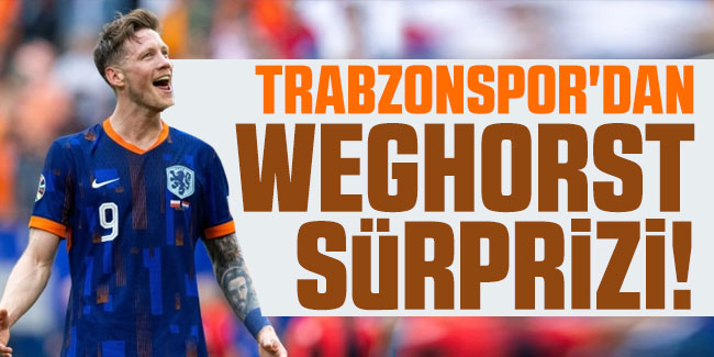 Trabzonspor'dan Weghorst sürprizi!