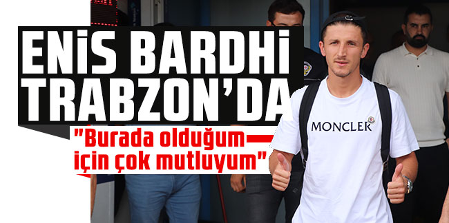 Trabzonspor’un yeni transferi Enis Bardhi Trabzon’da