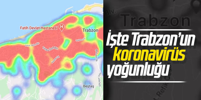 İşte Trabzon’un koronavirüs yoğunluğu! 