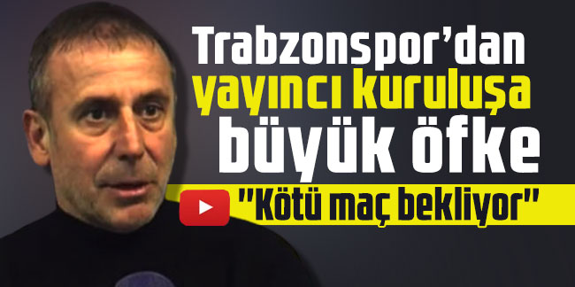 Trabzonspor’dan yayıncı kuruluşa büyük öfke! ''Kötü maç bekliyor''