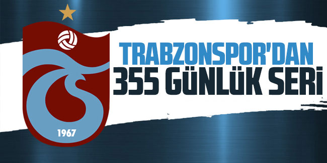 Trabzonspor'dan 355 günlük seri