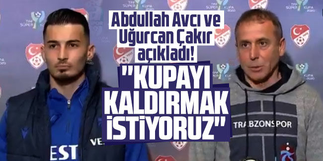 Abdullah Avcı ve Uğurcan Çakır açıkladı! ''Kupayı kaldırmak istiyoruz''