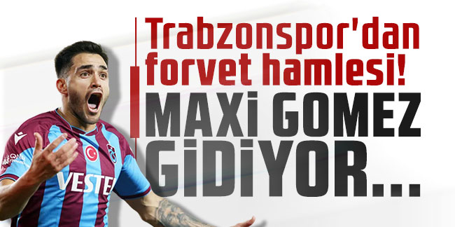 Trabzonspor'dan forvet hamlesi! Maxi Gomez gidecek...