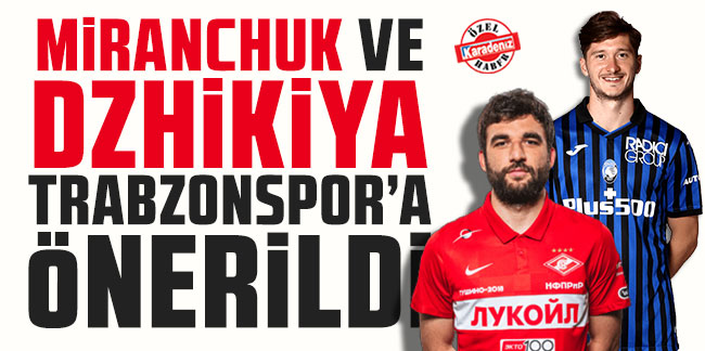 Miranchuk ve Georgiy Dzhikiya, Trabzonspor'a önerildi!