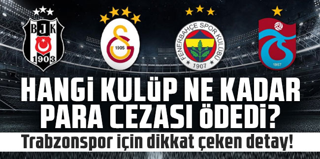 Hangi kulüp ne kadar para cezası ödedi? Trabzonspor için dikkat çeken detay!