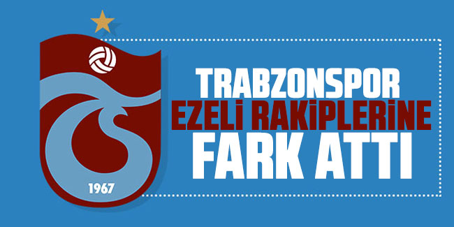 Trabzonspor, ezeli rakiplerine fark attı
