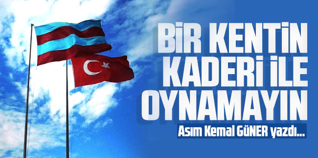 Bir Kentin Kaderi İle Oynamayın