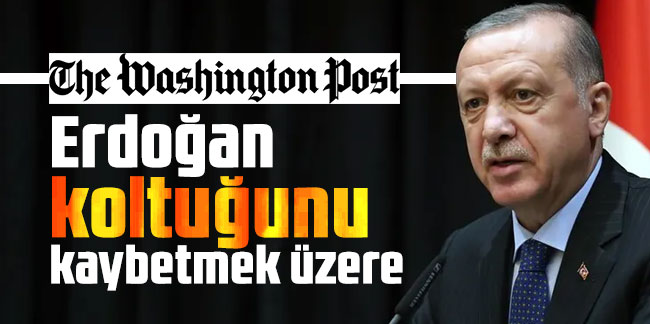 Washington Post: Erdoğan koltuğunu kaybetmek üzere