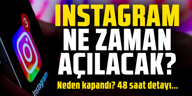 Instagram ne zaman açılacak?