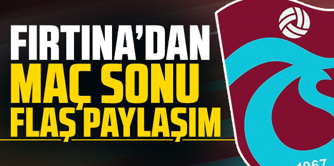 Trabzonspor'dan Fenerbahçe maçı sonrası flaş paylaşım!
