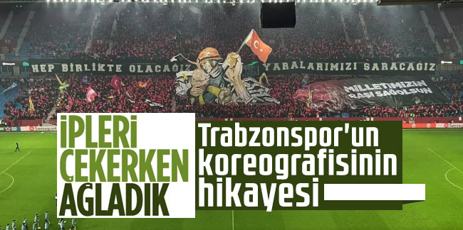 Trabzonspor'un koreografisinin hikayesi