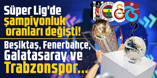 Süper Lig'de şampiyonluk oranları güncellendi!