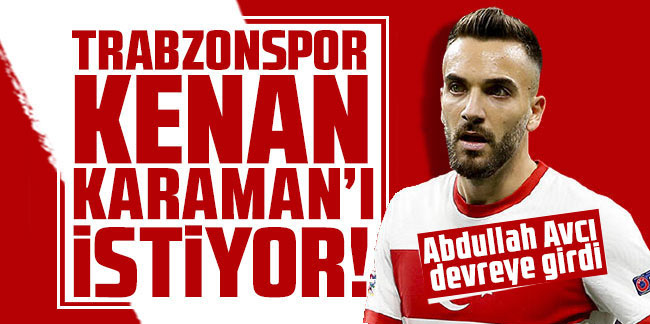 Trabzonspor Kenan Karaman'ı istiyor!