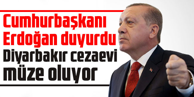 Cumhurbaşkanı Erdoğan duyurdu: Diyarbakır cezaevi müze oluyor