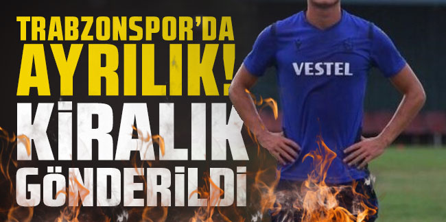 Trabzonspor'da ayrılık! Kiralık gönderildi