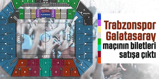 Trabzonspor Galatasaray maçının biletleri satışa çıktı
