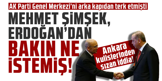 Ankara kulislerinden sızan iddia! Mehmet Şimşek Erdoğan'dan bakın ne istemiş! 