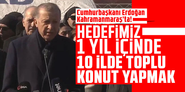 Cumhurbaşkanı Erdoğan: Hedefimiz 1 yıl içinde 10 ilde toplu konut yapmak