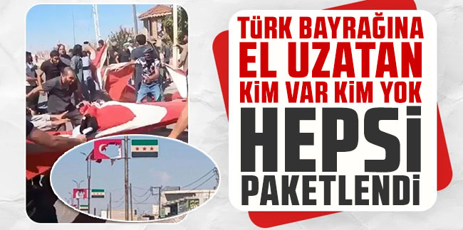 Suriye’de Türk bayrağına saldırı | Güvenlik kaynakları: Provokatif eylemde bulunanlar yakalandı