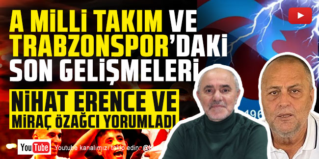 A Milli Takım ve Trabzonspor'daki son gelişmeler!