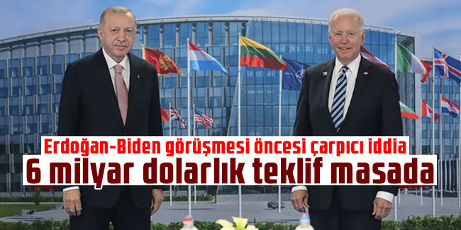 Erdoğan-Biden görüşmesi öncesi çarpıcı iddia: 6 milyar dolarlık teklif masada