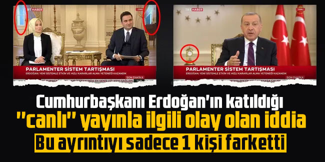 Cumhurbaşkanı Erdoğan'ın katıldığı ''canlı'' yayınla ilgili olay olan iddia