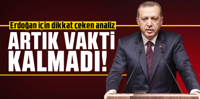Erdoğan için dikkat çeken analiz: ''Yeni ekonomi sistemi için artık vakti kalmadı''