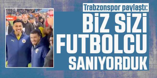 Trabzonspor'dan paylaştı: Biz sizi futbolcu sanıyorduk