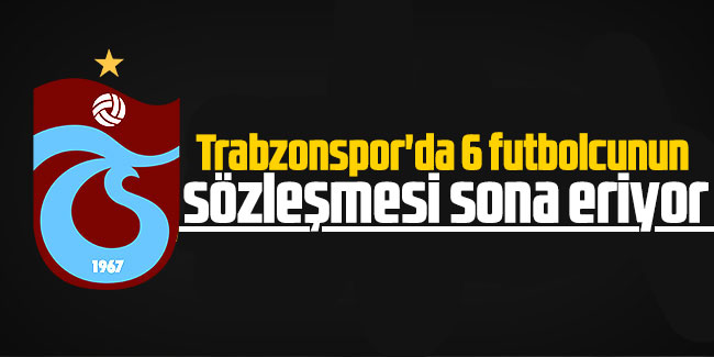 Trabzonspor'da 6 futbolcunun sözleşmesi sona eriyor