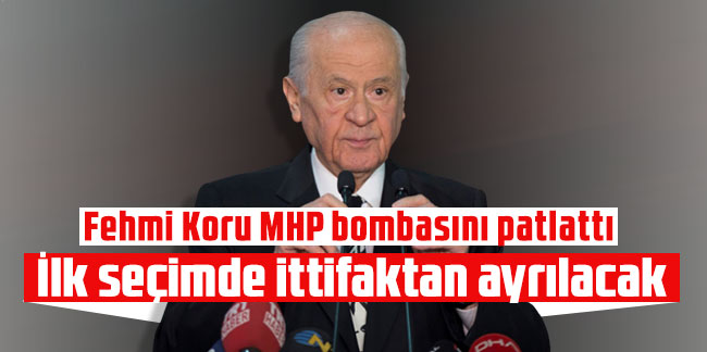 Fehmi Koru MHP bombasını patlattı: İlk seçimde ittifaktan ayrılacak